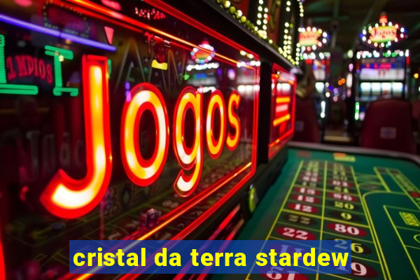 cristal da terra stardew